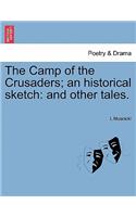 Camp of the Crusaders; An Historical Sketch: And Other Tales.