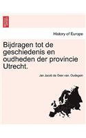 Bijdragen Tot de Geschiedenis En Oudheden Der Provincie Utrecht.