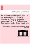 Athenian Constitutional History, as Represented in Grote's History of Greece, Critically Examined by G. F. Schoemann. Translated by B. Bosanquet, Etc.