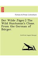 Der Wilde Jäger.] The Wild Huntsman's Chase. From the German of Bürger.: (English)