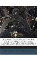 Recueil de Mandemens de Mgr. L'Eveque D'Auxerre Depuis L'Annee 1705, Volume 5