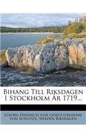 Bihang Till Riksdagen I Stockholm År 1719...