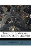 Theologia Moralis Beati A. M. de Ligorio