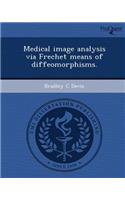 Medical Image Analysis Via Frechet Means of Diffeomorphisms