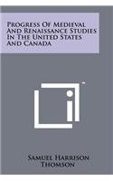 Progress of Medieval and Renaissance Studies in the United States and Canada