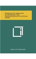 Problems of Americans in Mastering the Pronunciation of Egyptian Arabic