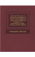 Fun for Everyone: A Pocket Encyclopedia of Good Times; Suggestive Social and Recreational Programs for Community Groups - Primary Source