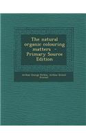 Natural Organic Colouring Matters - Primary Source Edition
