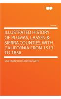 Illustrated History of Plumas, Lassen & Sierra Counties, with California from 1513 to 1850