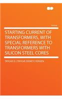 Starting Current of Transformers, with Special Reference to Transformers with Silicon Steel Cores