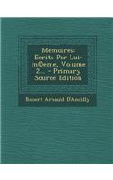 Memoires: Ecrits Par Lui-M(c)Eme, Volume 2... - Primary Source Edition