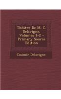 Theatre de M. C. Delavigne, Volumes 1-2 - Primary Source Edition