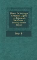 Manuel de Sociologie Catholique D'Apres Les Documents Pontificaux - Primary Source Edition