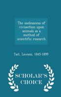 Uselessness of Vivisection Upon Animals as a Method of Scientific Research - Scholar's Choice Edition: (English)