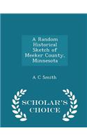 A Random Historical Sketch of Meeker County, Minnesota - Scholar's Choice Edition