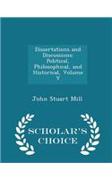 Dissertations and Discussions: Political, Philosophical, and Historical, Volume V - Scholar's Choice Edition(English)