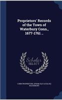 Proprietors' Records of the Town of Waterbury Conn., 1677-1761 ..