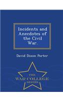 Incidents and Anecdotes of the Civil War. - War College Series