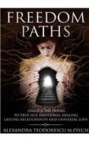 Freedom Paths - Unlock the Doors to True Self, Emotional Healing, Lasting Relationships and Universal Love