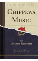 Chippewa Music (Classic Reprint)