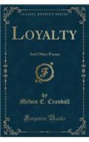 Loyalty: And Other Poems (Classic Reprint)