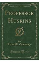 Professor Huskins (Classic Reprint)