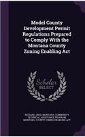 Model County Development Permit Regulations Prepared to Comply with the Montana County Zoning Enabling ACT