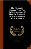 History Of England From The Earliest Accounts Of Time, To The Death Of The Late Queen Anne, Volume 3