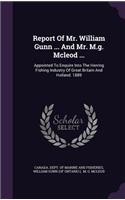 Report Of Mr. William Gunn ... And Mr. M.g. Mcleod ...: Appointed To Enquire Into The Herring Fishing Industry Of Great Britain And Holland. 1889