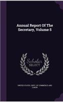 Annual Report of the Secretary, Volume 5