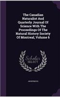 The Canadian Naturalist and Quarterly Journal of Science with the Proceedings of the Natural History Society of Montreal, Volume 6