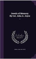 Jewels of Memory. By Col. John A. Joyce ..