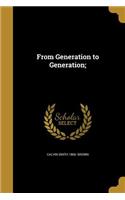 From Generation to Generation;