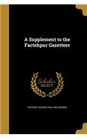 A Supplement to the Factehpur Gazetteer