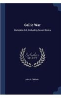 Gallic War: Complete Ed., Including Seven Books