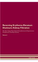 Reversing Erythema Elevatum Diutinum: Kidney Filtration The Raw Vegan Plant-Based Detoxification & Regeneration Workbook for Healing Patients. Volume 5