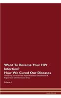 Want To Reverse Your HIV Infection? How We Cured Our Diseases. The 30 Day Journal for Raw Vegan Plant-Based Detoxification & Regeneration with Information & Tips Volume 1