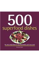 500 Superfood Dishes: The Only Compendium of Superfood Dishes You'll Ever Need