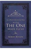 Conversations with the One Made Flesh