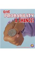 Give Probability a Chance!