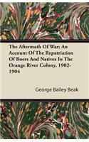 The Aftermath Of War; An Account Of The Repatriation Of Boers And Natives In The Orange River Colony, 1902-1904