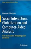 Social Interaction, Globalization and Computer-Aided Analysis: A Practical Guide to Developing Social Simulation