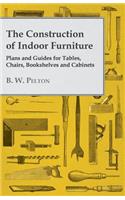 Construction of Indoor Furniture - Plans and Guides for Tables, Chairs, Bookshelves and Cabinets