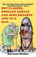 Hot Flashes, Swollen Ankles and Sore Breasts. And I'm a Man.