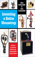 Inventing a Better Mousetrap: 200 Years of American History in the Amazing World of Patent Models
