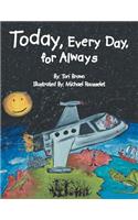 Today, Every Day, for Always