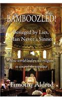 Bamboozled! Besieged by Lies, Man Never a Sinner