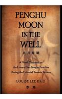 Penghu Moon in the Well: The Lives of Two Penghu Families a Testimony to the Colonial Years in Taiwan(Multiple Languages)