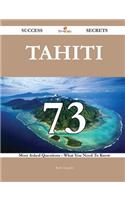 Tahiti 73 Success Secrets - 73 Most Asked Questions on Tahiti - What You Need to Know
