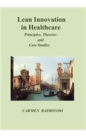 Lean Innovation in Healthcare. Principles, Theories and Case Studies: Principles, Theories and Case Studies